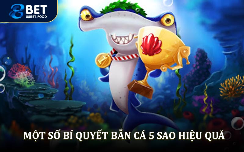 Một số bí quyết bắn cá 5 sao hiệu quả