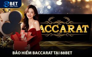 Bảo Hiểm Baccarat 88BET - Giải Pháp Bảo Vệ Vốn Cho Người Chơi