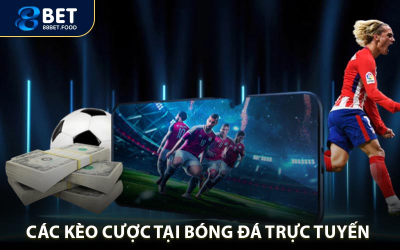 Các Loại Kèo Bóng Đá Trực Tuyến 88BET Hot Nhất