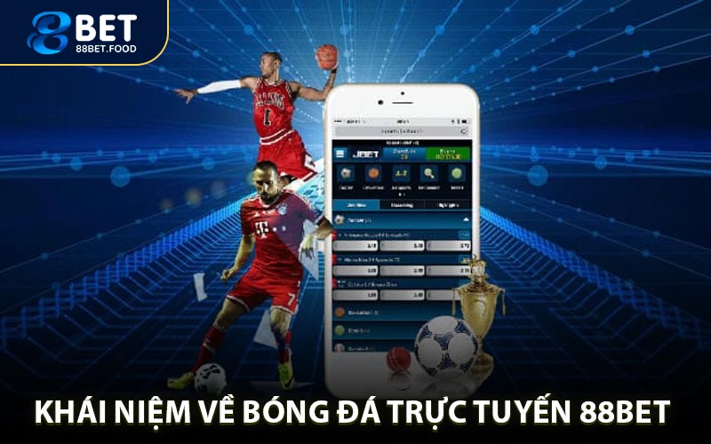 Khái niệm về bóng đá trực tuyến 88bet là gì