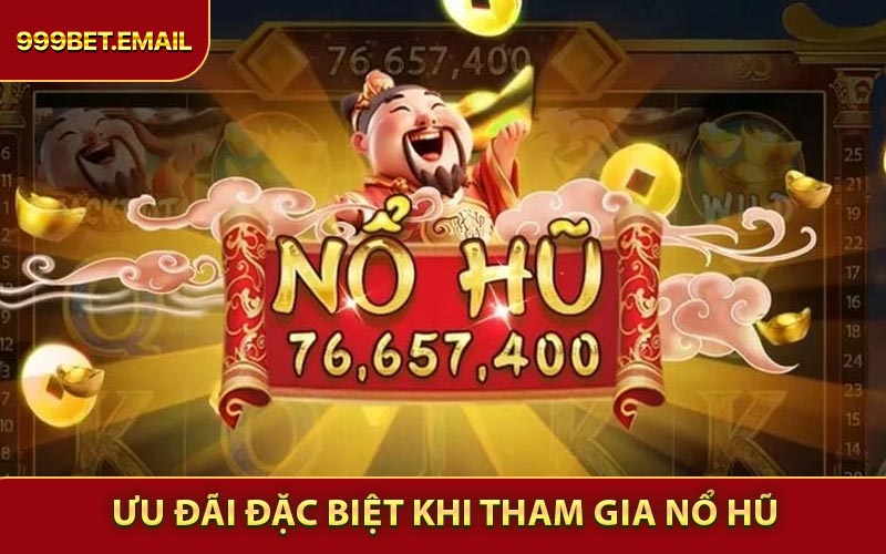 Ưu Đãi Đặc Biệt Khi Tham Gia Nổ Hũ